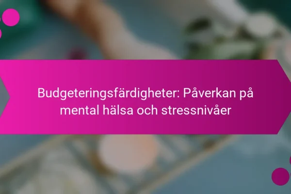 Budgeteringsfärdigheter: Påverkan på mental hälsa och stressnivåer