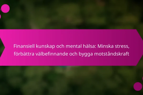 Finansiell kunskap och mental hälsa: Minska stress, förbättra välbefinnande och bygga motståndskraft
