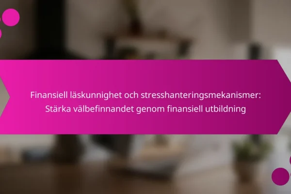 Finansiell läskunnighet och stresshanteringsmekanismer: Stärka välbefinnandet genom finansiell utbildning