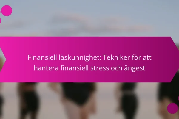 Finansiell läskunnighet: Tekniker för att hantera finansiell stress och ångest