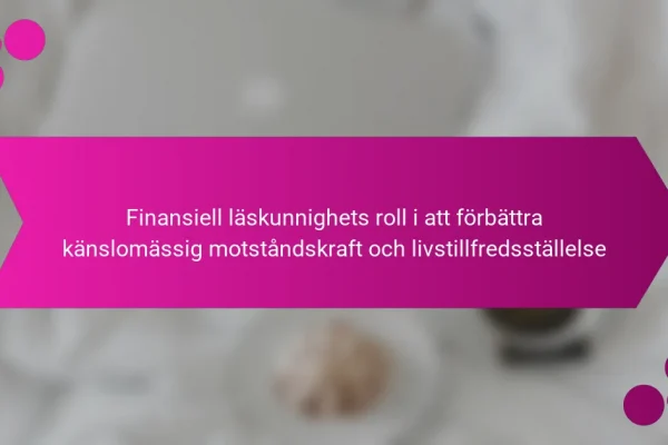 Finansiell läskunnighets roll i att förbättra känslomässig motståndskraft och livstillfredsställelse