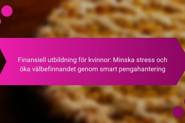 Finansiell utbildning för kvinnor: Minska stress och öka välbefinnandet genom smart pengahantering
