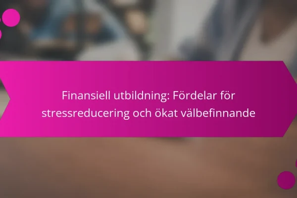Finansiell utbildning: Fördelar för stressreducering och ökat välbefinnande