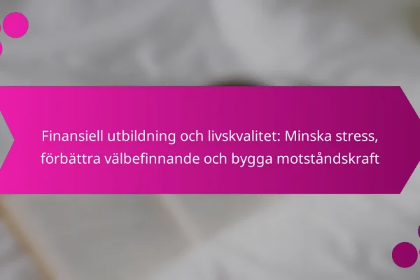 Finansiell utbildning och livskvalitet: Minska stress, förbättra välbefinnande och bygga motståndskraft
