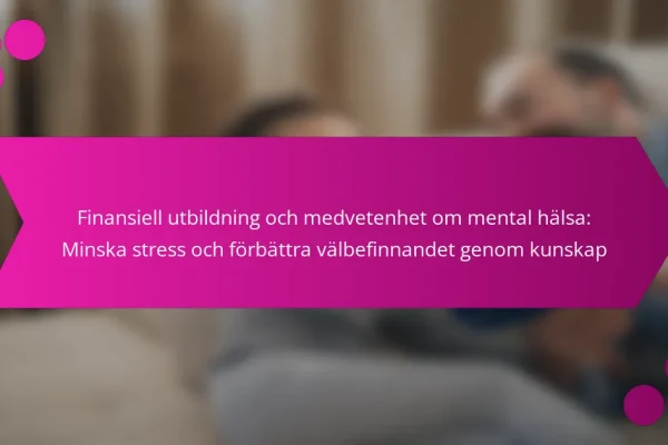 Finansiell utbildning och medvetenhet om mental hälsa: Minska stress och förbättra välbefinnandet genom kunskap