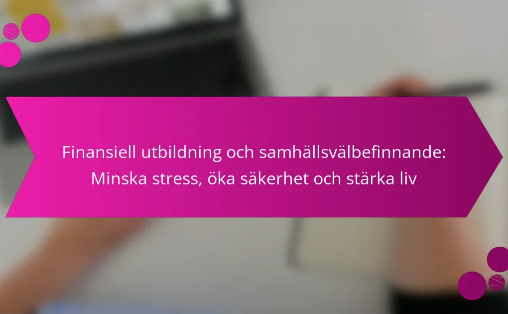 Finansiell utbildning och samhällsvälbefinnande: Minska stress, öka säkerhet och stärka liv