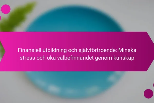 Finansiell utbildning och självförtroende: Minska stress och öka välbefinnandet genom kunskap