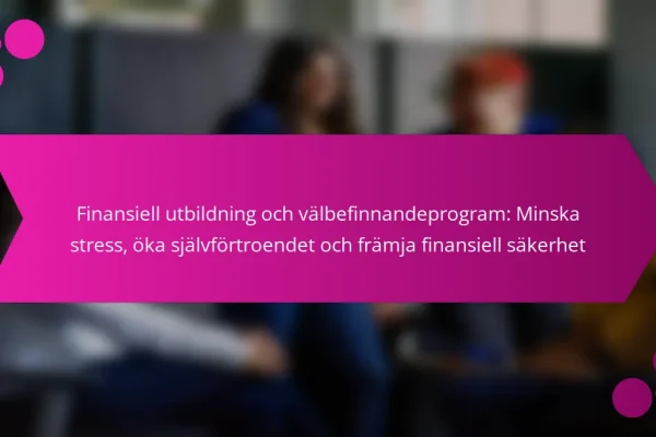 Finansiell utbildning och välbefinnandeprogram: Minska stress, öka självförtroendet och främja finansiell säkerhet