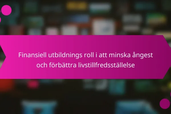 Finansiell utbildnings roll i att minska ångest och förbättra livstillfredsställelse