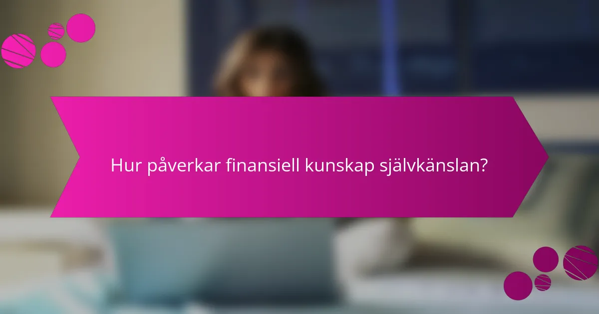 Hur påverkar finansiell kunskap självkänslan?