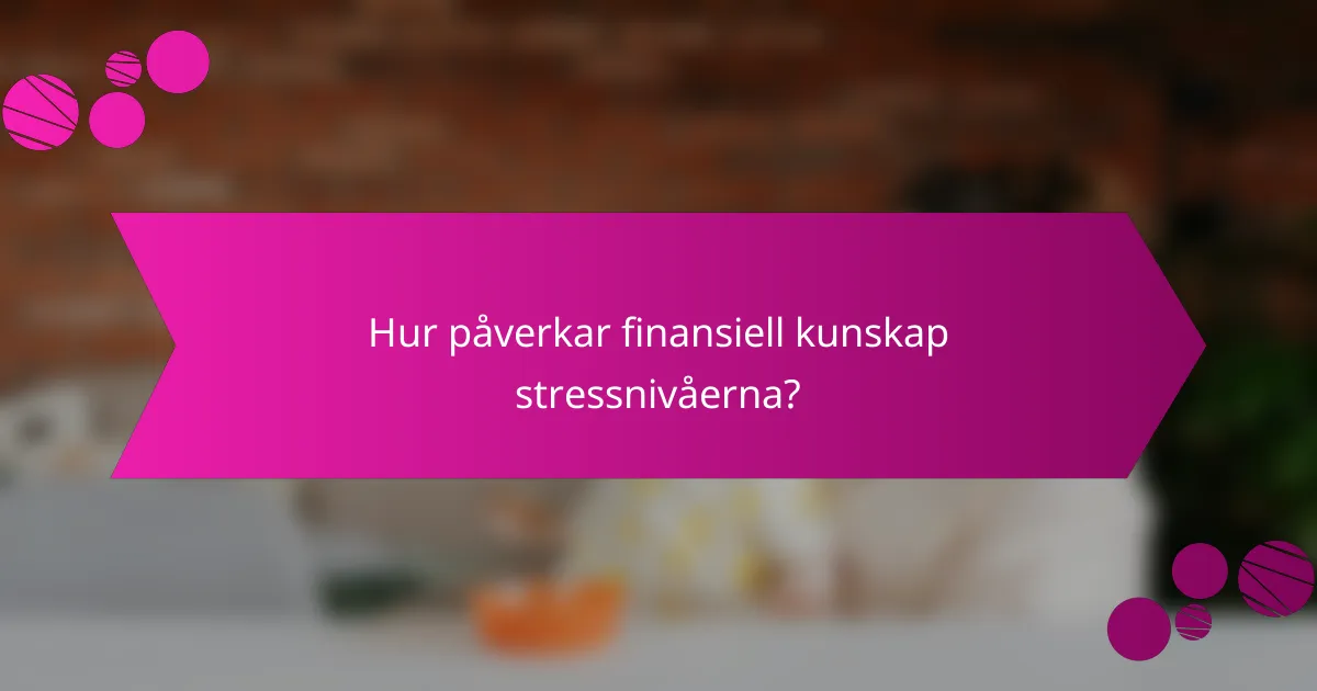 Hur påverkar finansiell kunskap stressnivåerna?