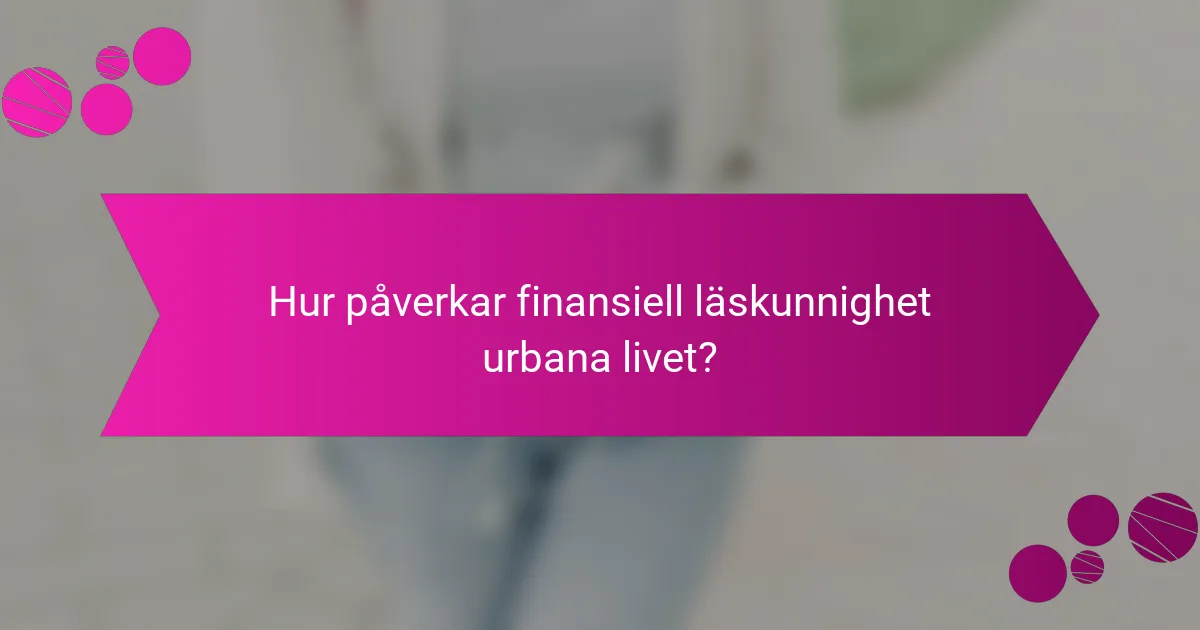 Hur påverkar finansiell läskunnighet urbana livet?