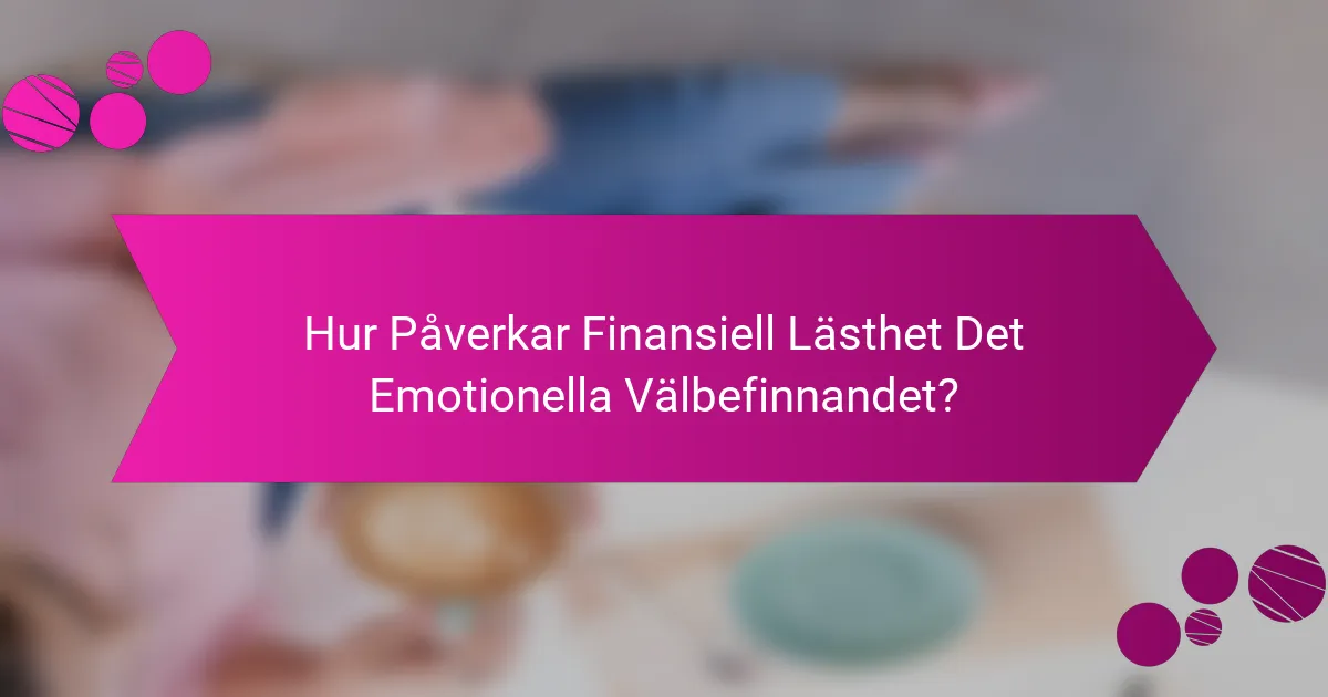 Hur Påverkar Finansiell Lästhet Det Emotionella Välbefinnandet?