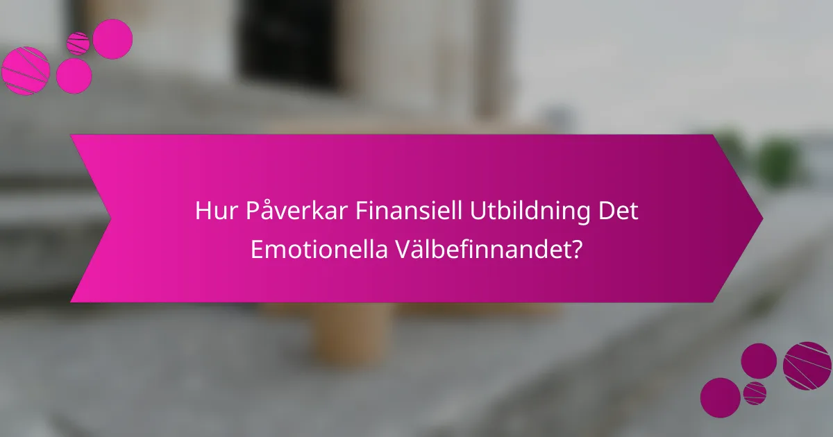Hur påverkar finansiell utbildning det emotionella välbefinnandet?