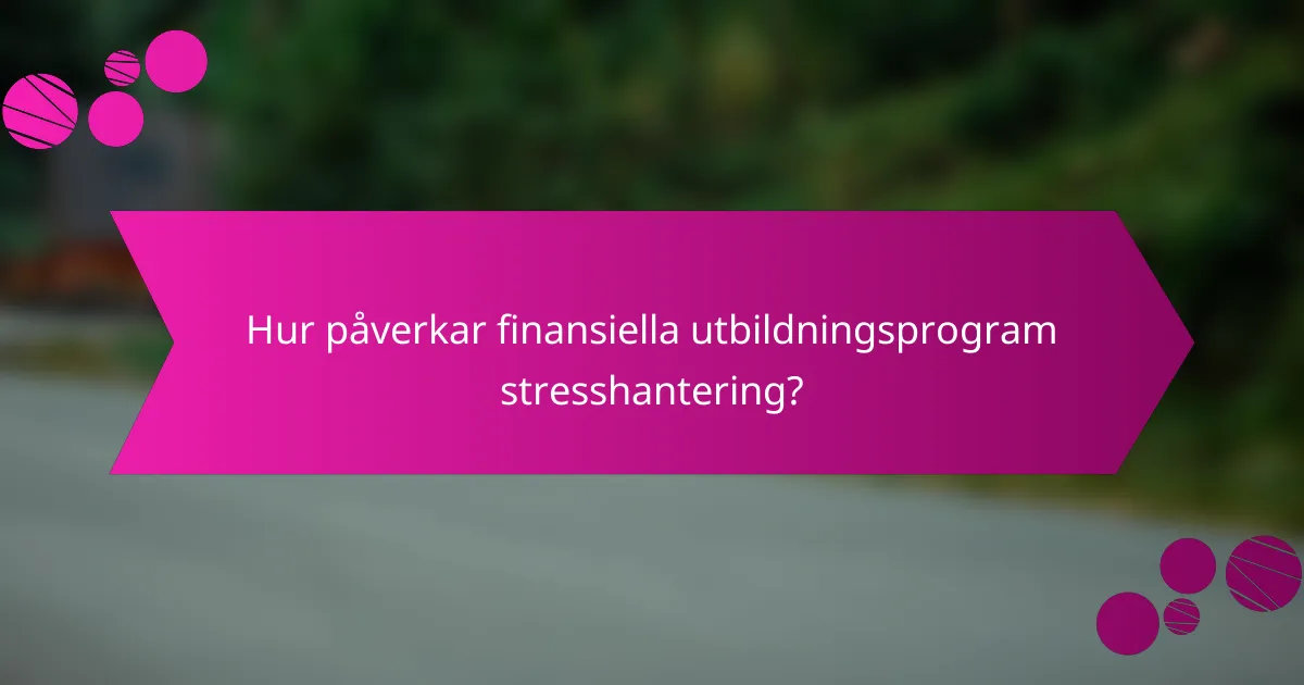 Hur påverkar finansiella utbildningsprogram stresshantering?