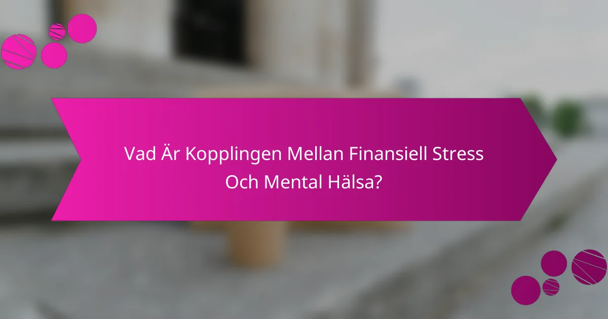 Vad Är Kopplingen Mellan Finansiell Stress Och Mental Hälsa?