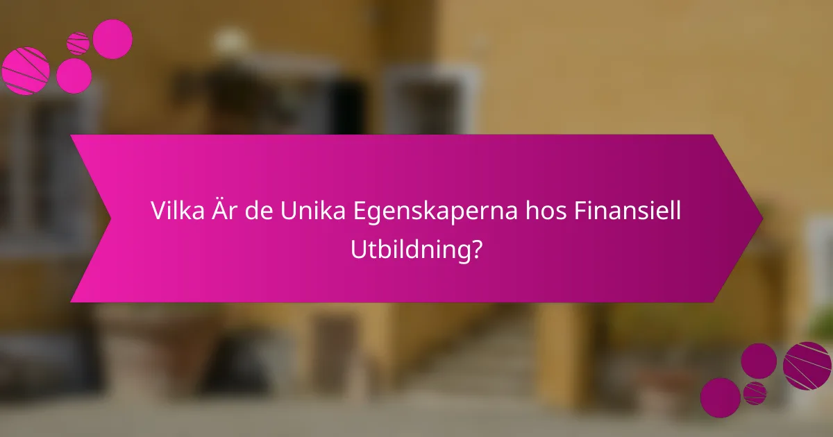 Vilka Är de Unika Egenskaperna hos Finansiell Utbildning?