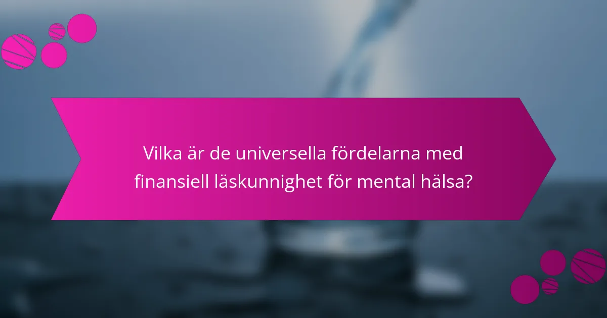 Vilka är de universella fördelarna med finansiell läskunnighet för mental hälsa?