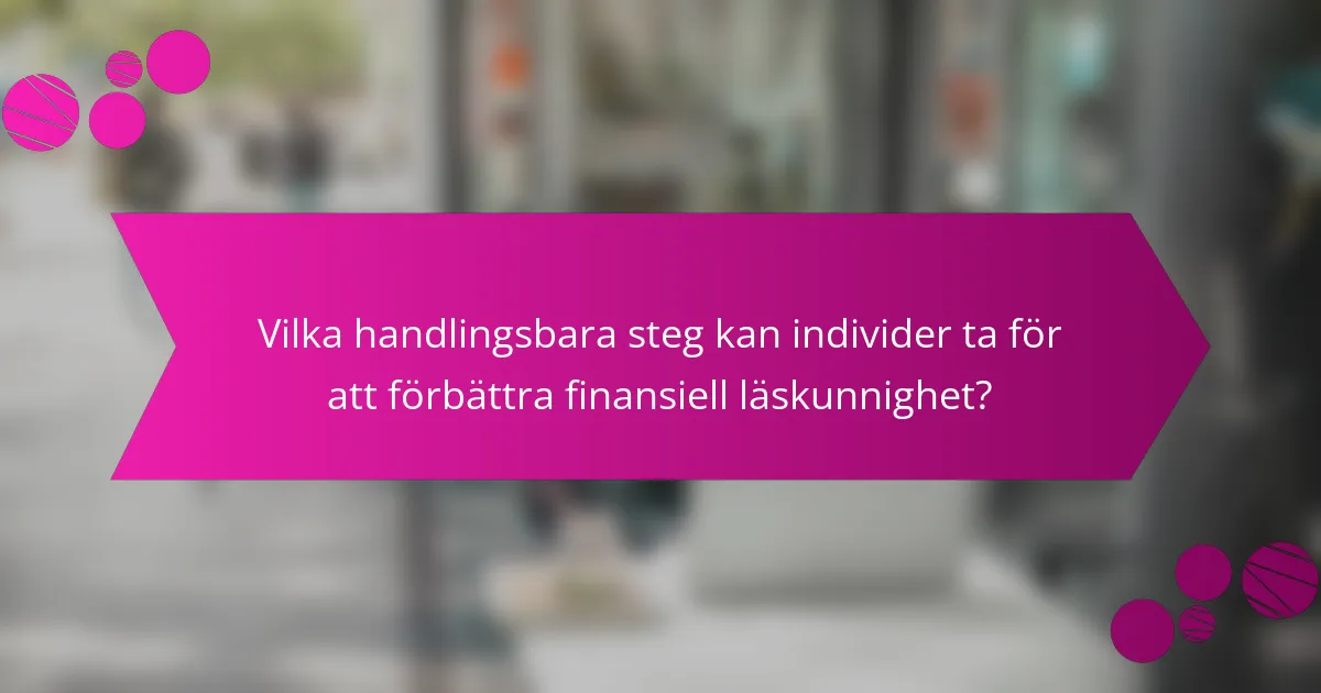 Vilka handlingsbara steg kan individer ta för att förbättra finansiell läskunnighet?