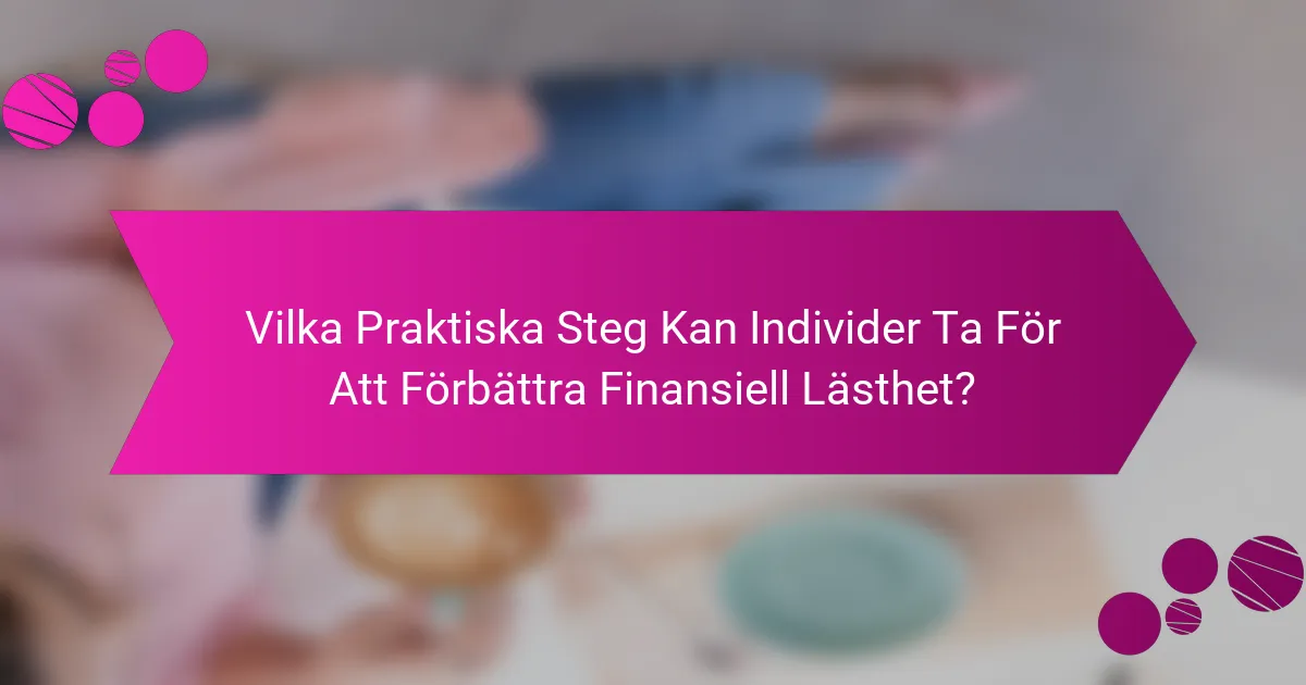 Vilka Praktiska Steg Kan Individer Ta För Att Förbättra Finansiell Lästhet?