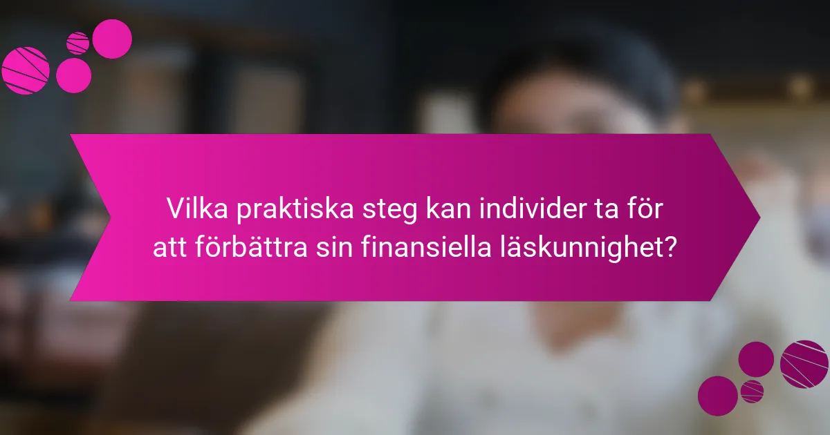 Vilka praktiska steg kan individer ta för att förbättra sin finansiella läskunnighet?