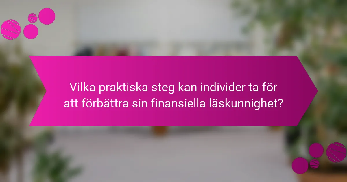Vilka praktiska steg kan individer ta för att förbättra sin finansiella läskunnighet?