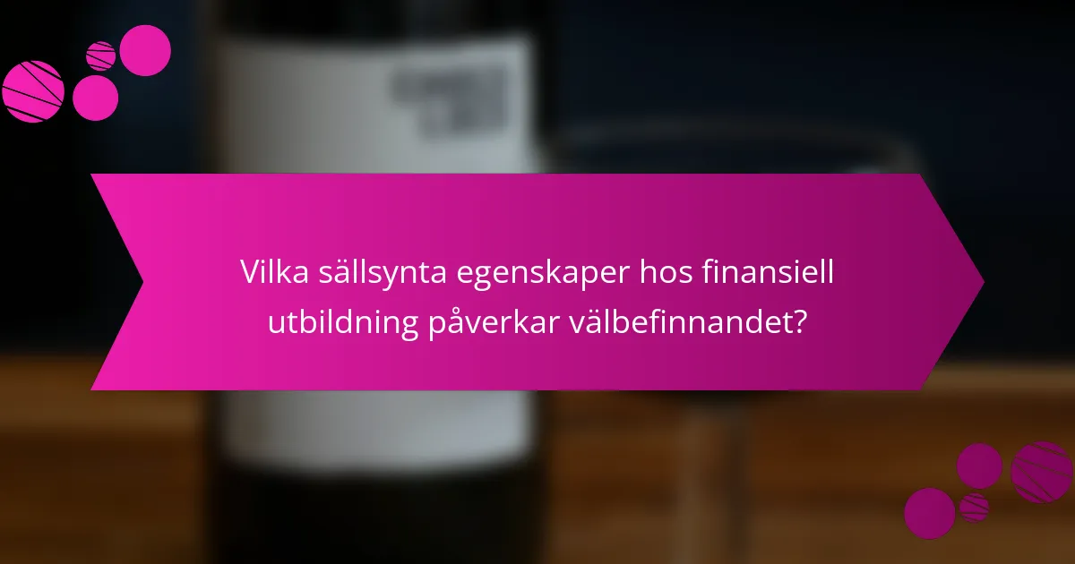 Vilka sällsynta egenskaper hos finansiell utbildning påverkar välbefinnandet?