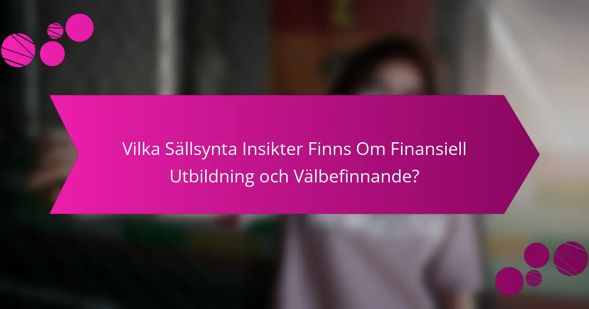 Vilka sällsynta insikter finns om finansiell utbildning och välbefinnande?