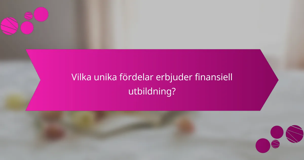 Vilka unika fördelar erbjuder finansiell utbildning?