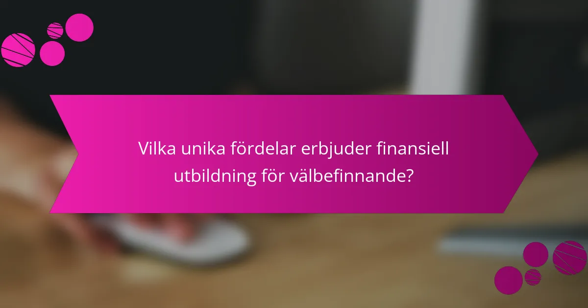 Vilka unika fördelar erbjuder finansiell utbildning för välbefinnande?