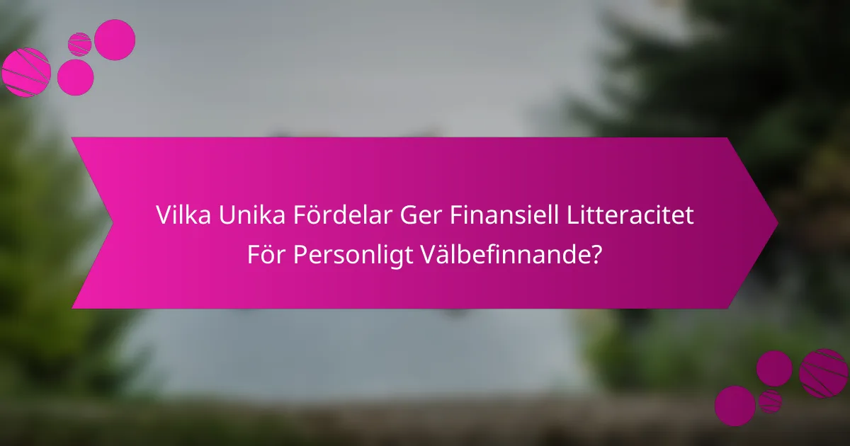 Vilka Unika Fördelar Ger Finansiell Litteracitet För Personligt Välbefinnande?