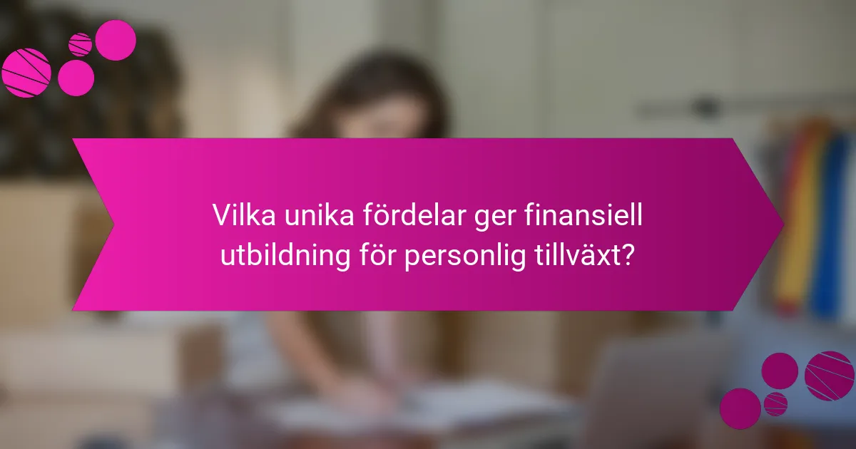 Vilka unika fördelar ger finansiell utbildning för personlig tillväxt?