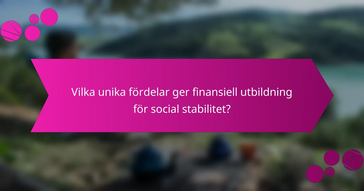 Vilka unika fördelar ger finansiell utbildning för social stabilitet?
