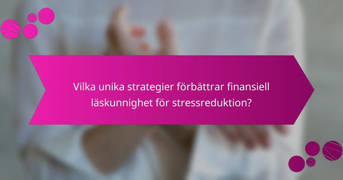Vilka unika strategier förbättrar finansiell läskunnighet för stressreduktion?