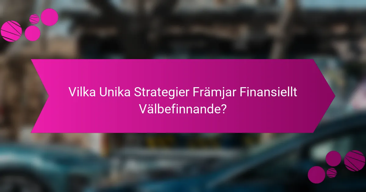 Vilka Unika Strategier Främjar Finansiellt Välbefinnande?