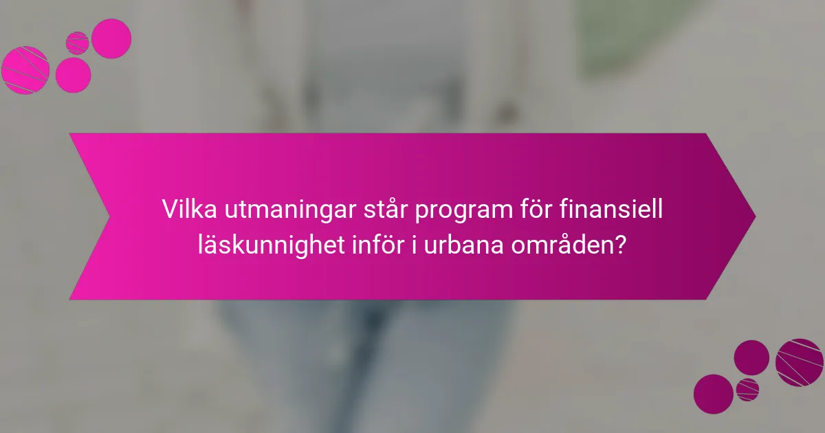 Vilka utmaningar står program för finansiell läskunnighet inför i urbana områden?