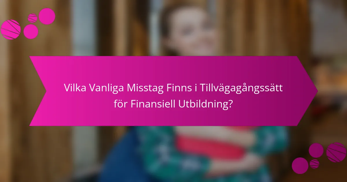 Vilka Vanliga Misstag Finns i Tillvägagångssätt för Finansiell Utbildning?